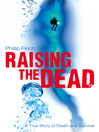 Raising the Dead (eBook): A True Story of Death and Survival